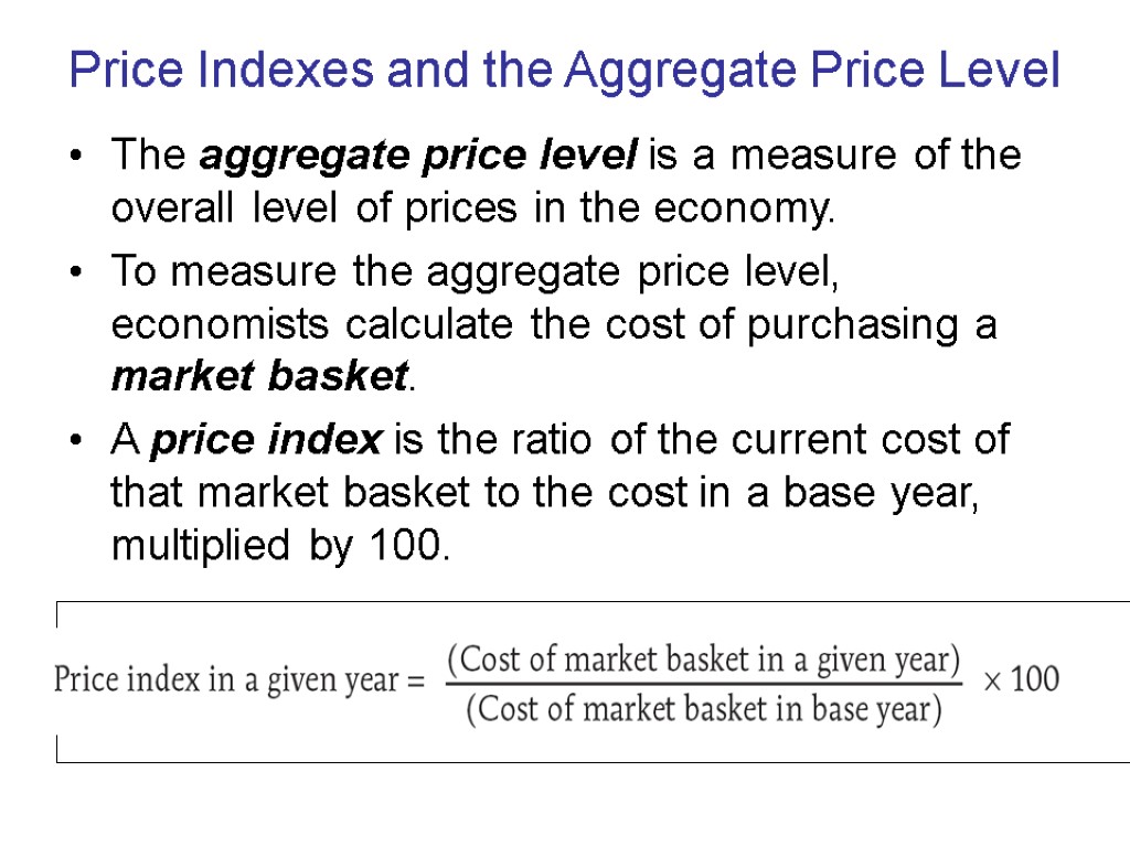 Price Indexes and the Aggregate Price Level The aggregate price level is a measure